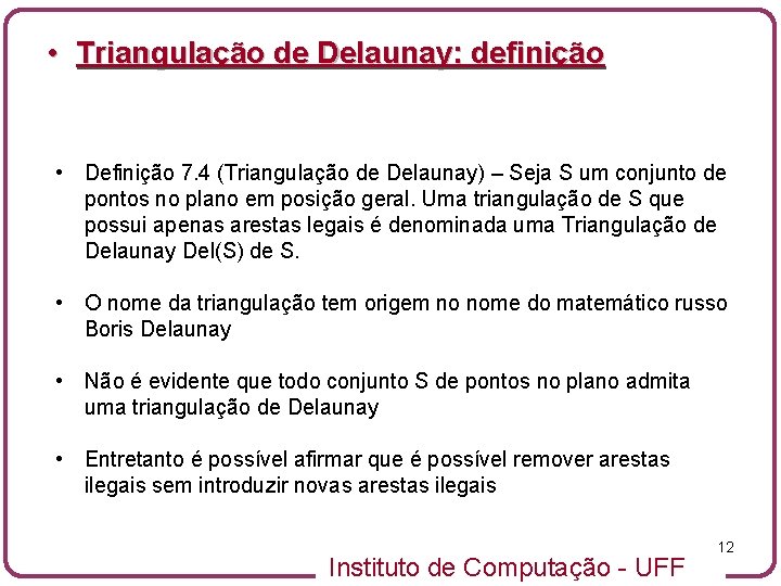  • Triangulação de Delaunay: definição • Definição 7. 4 (Triangulação de Delaunay) –