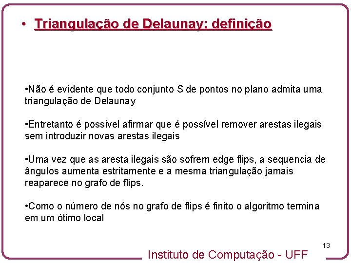  • Triangulação de Delaunay: definição • Não é evidente que todo conjunto S