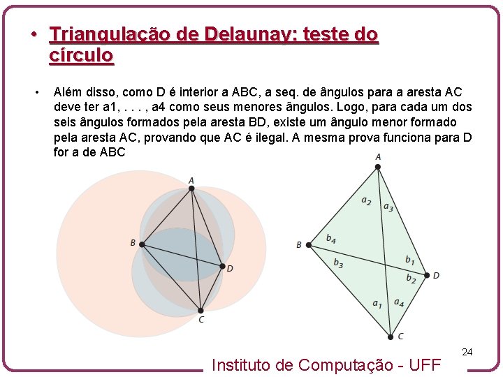  • Triangulação de Delaunay: teste do círculo • Além disso, como D é