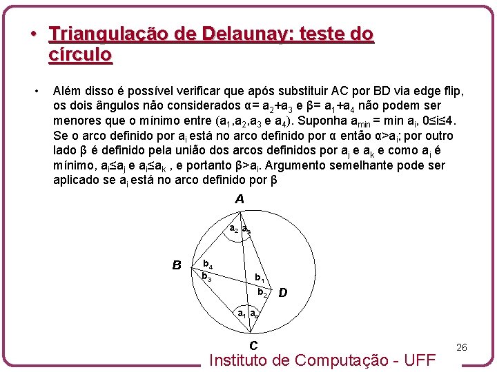  • Triangulação de Delaunay: teste do círculo • Além disso é possível verificar