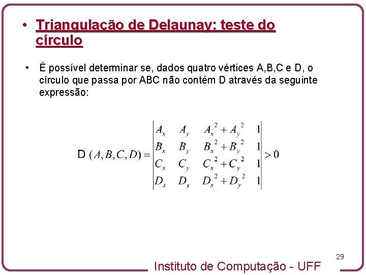  • Triangulação de Delaunay: teste do círculo • É possível determinar se, dados
