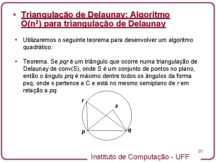  • Triangulação de Delaunay: Algoritmo O(n 2) para triangulação de Delaunay • Utilizaremos