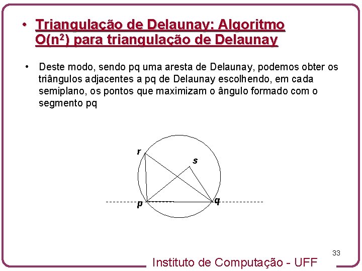  • Triangulação de Delaunay: Algoritmo O(n 2) para triangulação de Delaunay • Deste