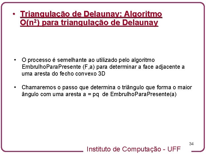  • Triangulação de Delaunay: Algoritmo O(n 2) para triangulação de Delaunay • O