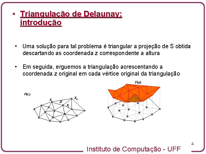  • Triangulação de Delaunay: introdução • Uma solução para tal problema é triangular