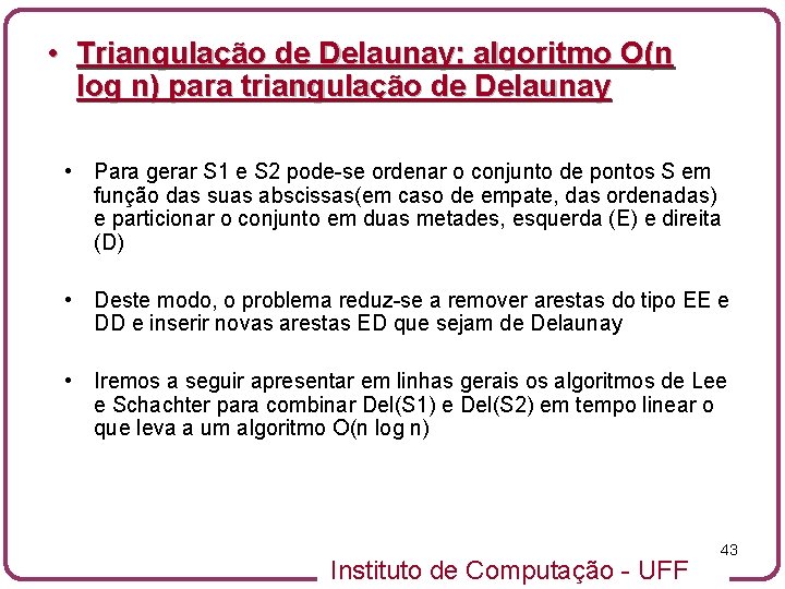  • Triangulação de Delaunay: algoritmo O(n log n) para triangulação de Delaunay •