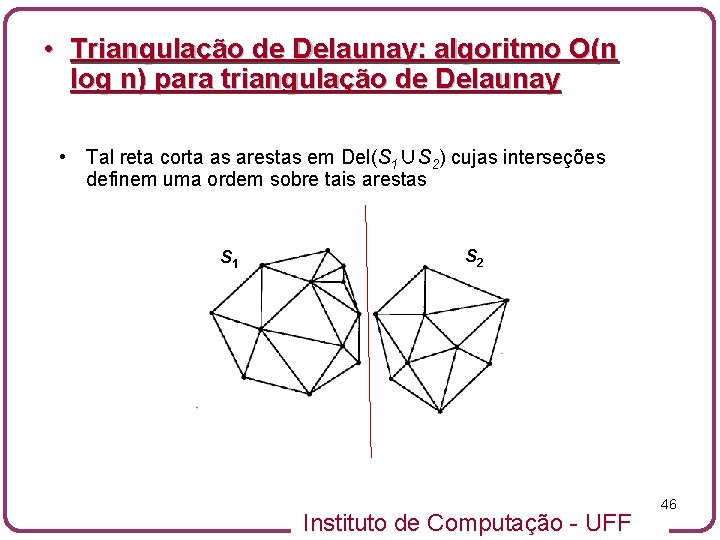  • Triangulação de Delaunay: algoritmo O(n log n) para triangulação de Delaunay •