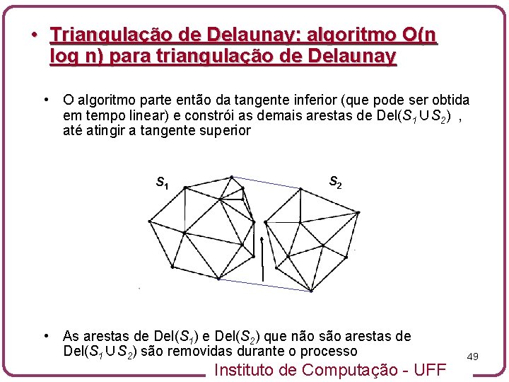  • Triangulação de Delaunay: algoritmo O(n log n) para triangulação de Delaunay •