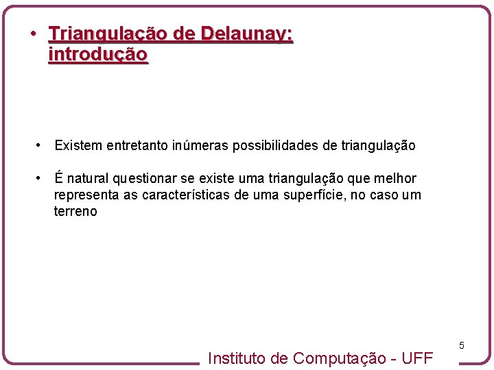  • Triangulação de Delaunay: introdução • Existem entretanto inúmeras possibilidades de triangulação •