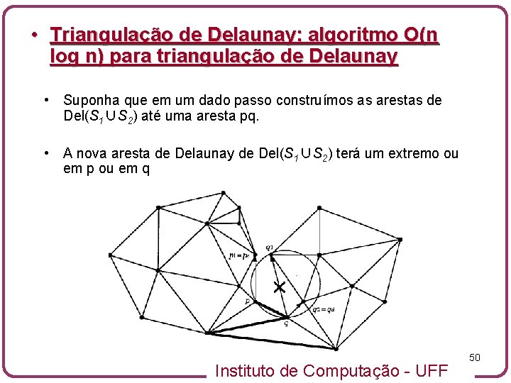  • Triangulação de Delaunay: algoritmo O(n log n) para triangulação de Delaunay •