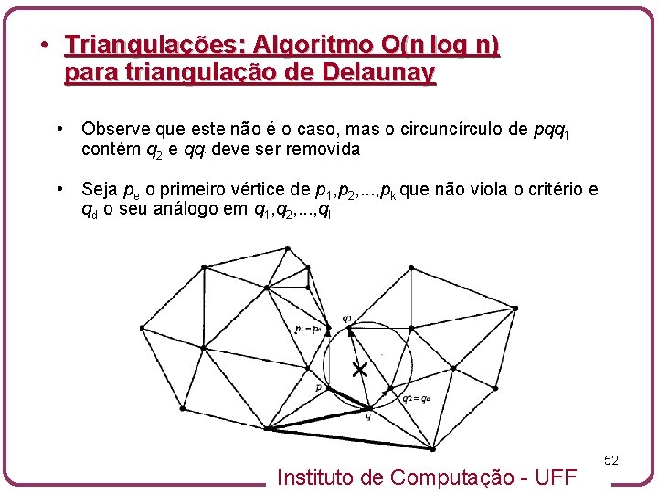  • Triangulações: Algoritmo O(n log n) para triangulação de Delaunay • Observe que