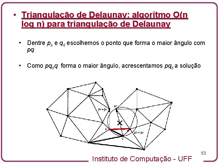  • Triangulação de Delaunay: algoritmo O(n log n) para triangulação de Delaunay •