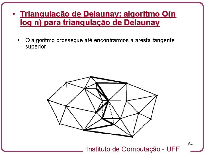  • Triangulação de Delaunay: algoritmo O(n log n) para triangulação de Delaunay •