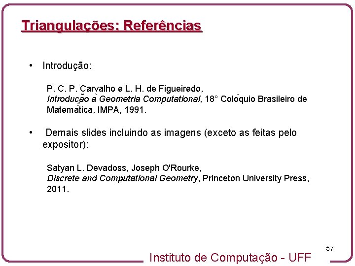 Triangulações: Referências • Introdução: P. Carvalho e L. H. de Figueiredo, Introduc a o