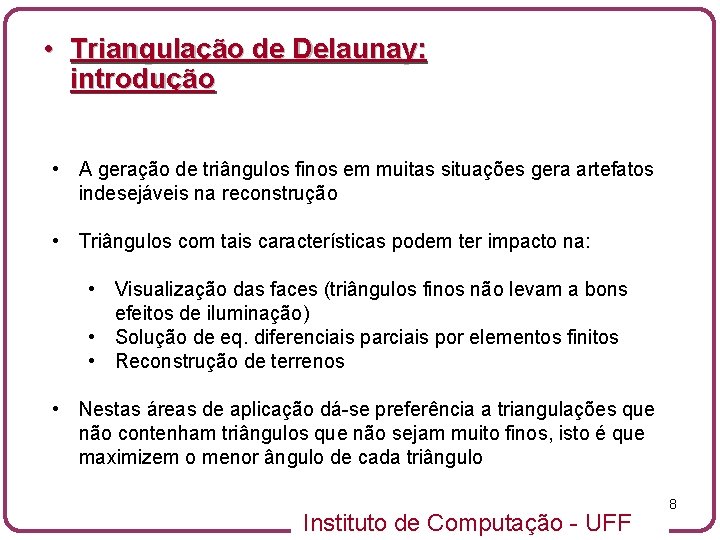  • Triangulação de Delaunay: introdução • A geração de triângulos finos em muitas