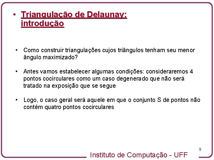  • Triangulação de Delaunay: introdução • Como construir triangulações cujos triângulos tenham seu