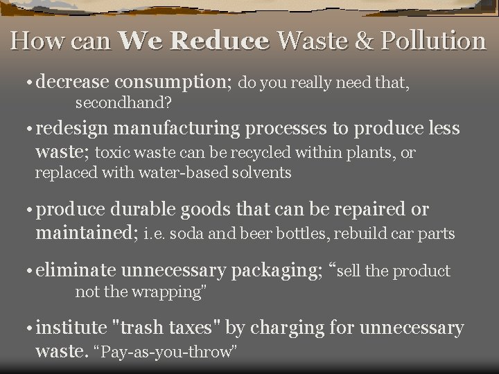 How can We Reduce Waste & Pollution • decrease consumption; do you really need