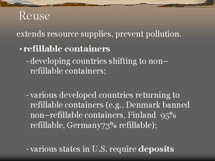 Reuse extends resource supplies, prevent pollution. • refillable containers - developing countries shifting to