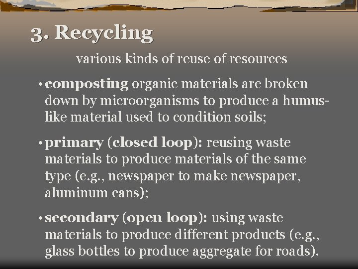 3. Recycling various kinds of reuse of resources • composting organic materials are broken