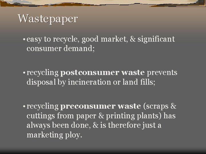 Wastepaper • easy to recycle, good market, & significant consumer demand; • recycling postconsumer