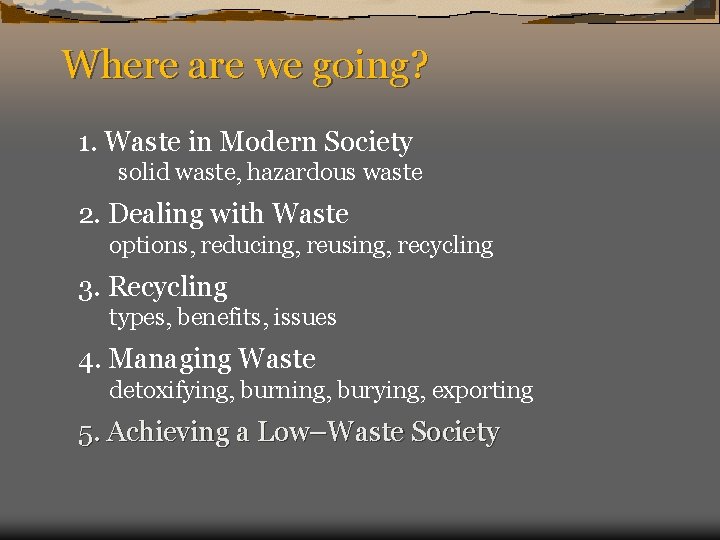 Where are we going? 1. Waste in Modern Society solid waste, hazardous waste 2.