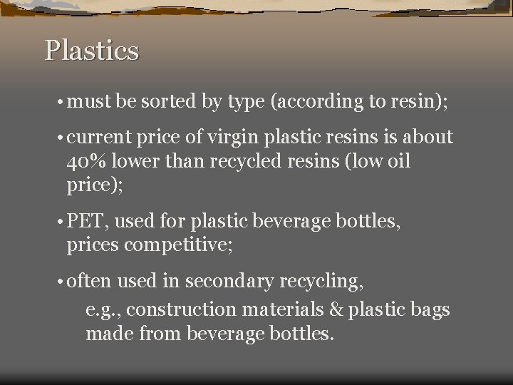 Plastics • must be sorted by type (according to resin); • current price of