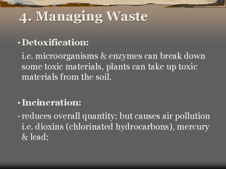 4. Managing Waste • Detoxification: i. e. microorganisms & enzymes can break down some