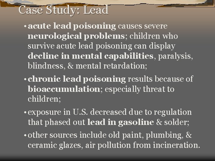 Case Study: Lead • acute lead poisoning causes severe neurological problems; children who survive
