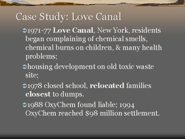 Case Study: Love Canal Ü 1971 -77 Love Canal, New York, residents began complaining