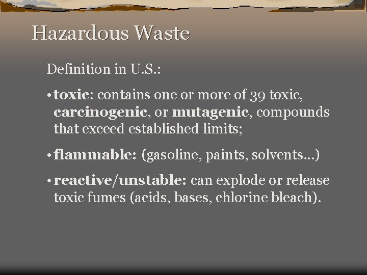 Hazardous Waste Definition in U. S. : • toxic: contains one or more of