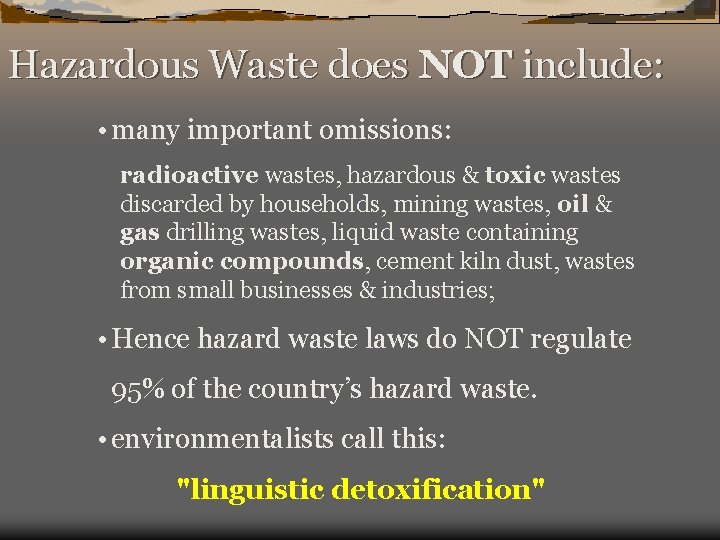 Hazardous Waste does NOT include: • many important omissions: radioactive wastes, hazardous & toxic