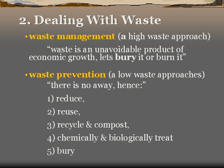 2. Dealing With Waste • waste management (a high waste approach) “waste is an