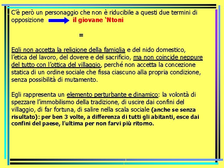 C’è però un personaggio che non è riducibile a questi due termini di opposizione