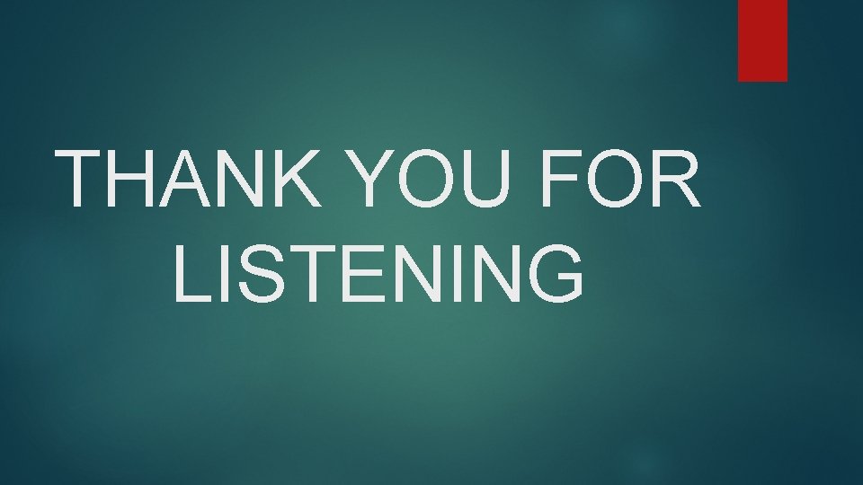 THANK YOU FOR LISTENING 