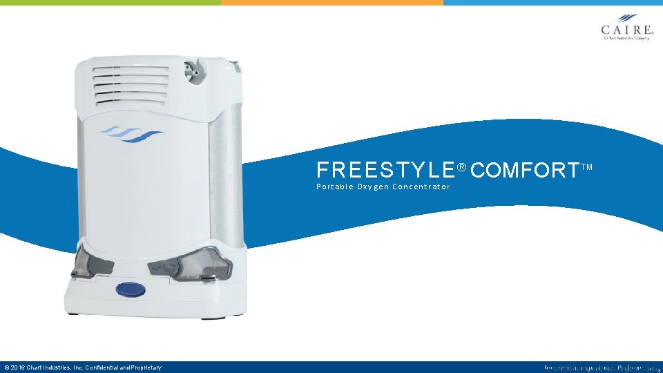 Free. Style Comfort FREESTYLE ® COMFORT TM Portable Oxygen Concentrator © 2016 Chart Industries,