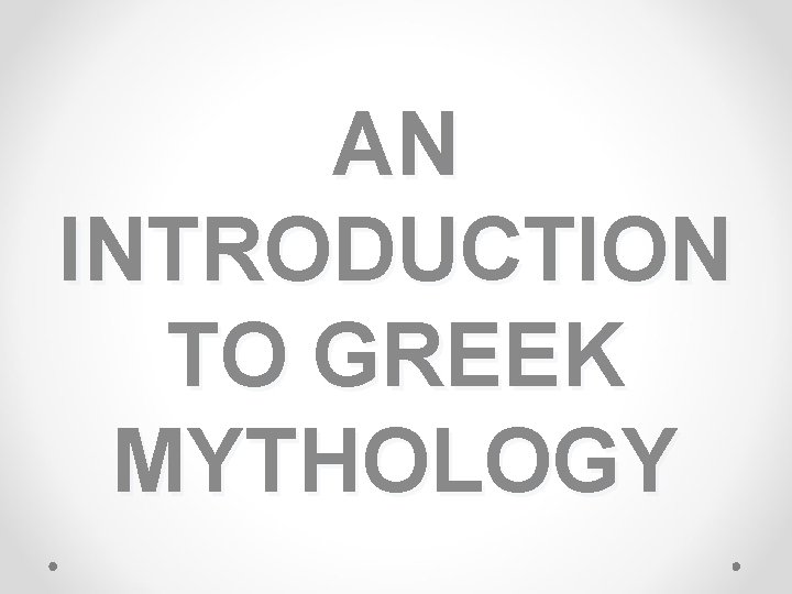 AN INTRODUCTION TO GREEK MYTHOLOGY 