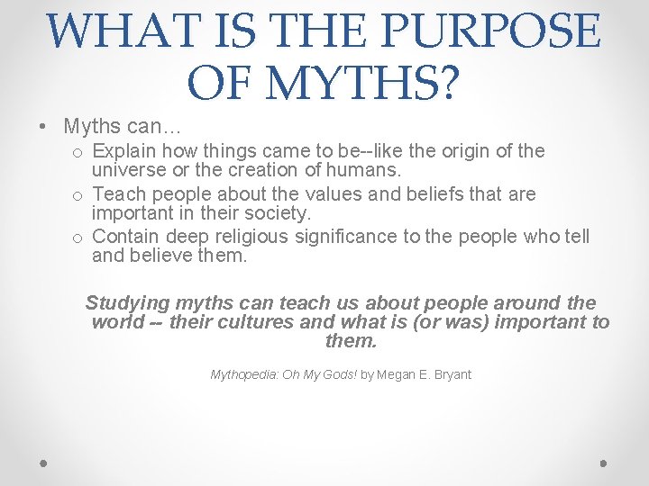 WHAT IS THE PURPOSE OF MYTHS? • Myths can… o Explain how things came