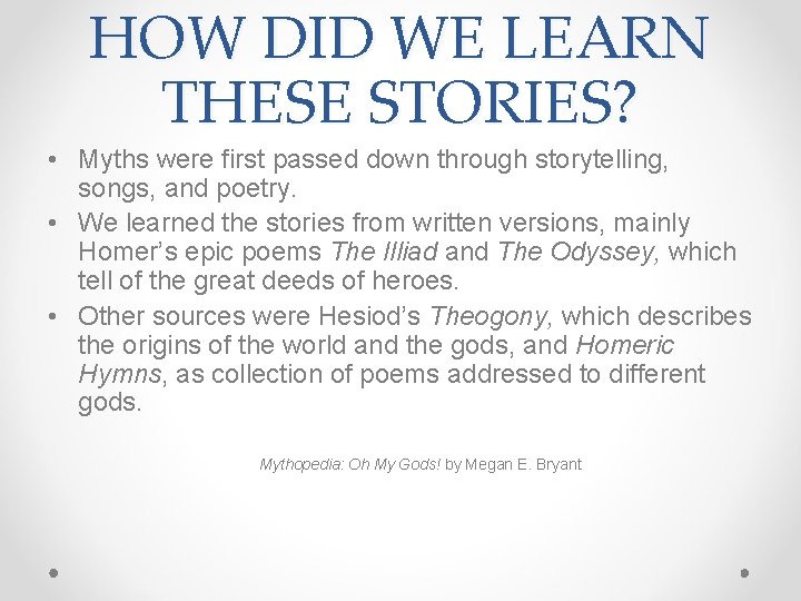 HOW DID WE LEARN THESE STORIES? • Myths were first passed down through storytelling,