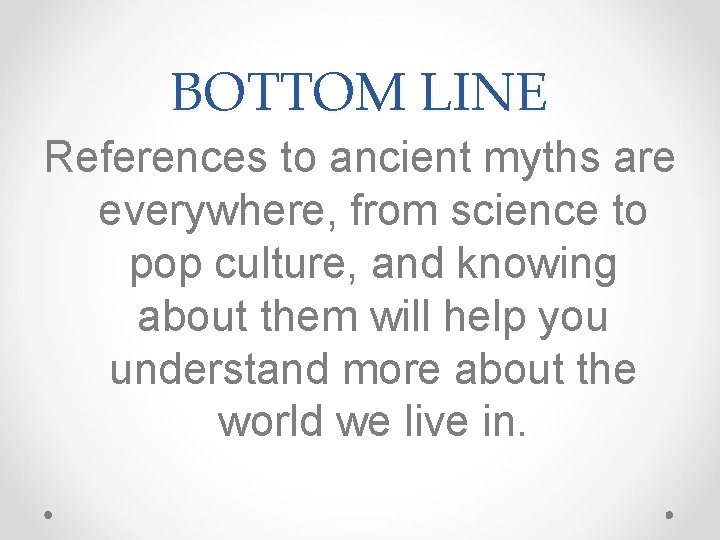 BOTTOM LINE References to ancient myths are everywhere, from science to pop culture, and