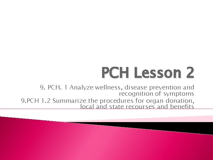 PCH Lesson 2 9. PCH. 1 Analyze wellness, disease prevention and recognition of symptoms