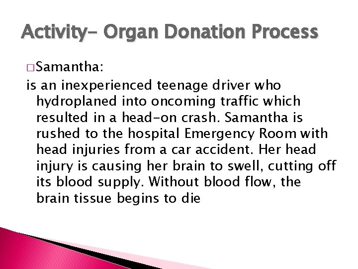 Activity- Organ Donation Process � Samantha: is an inexperienced teenage driver who hydroplaned into