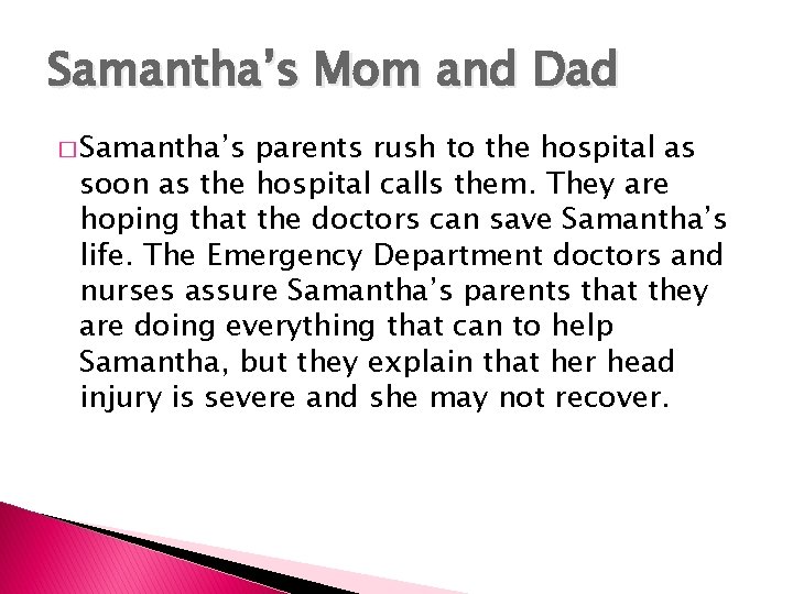 Samantha’s Mom and Dad � Samantha’s parents rush to the hospital as soon as