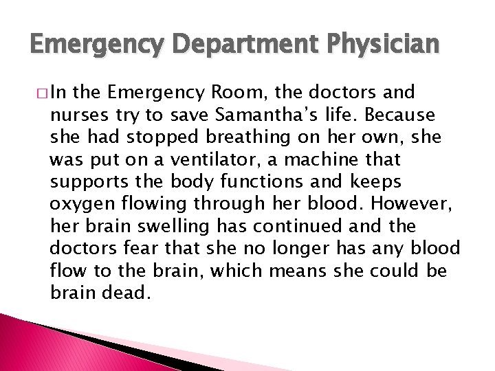 Emergency Department Physician � In the Emergency Room, the doctors and nurses try to