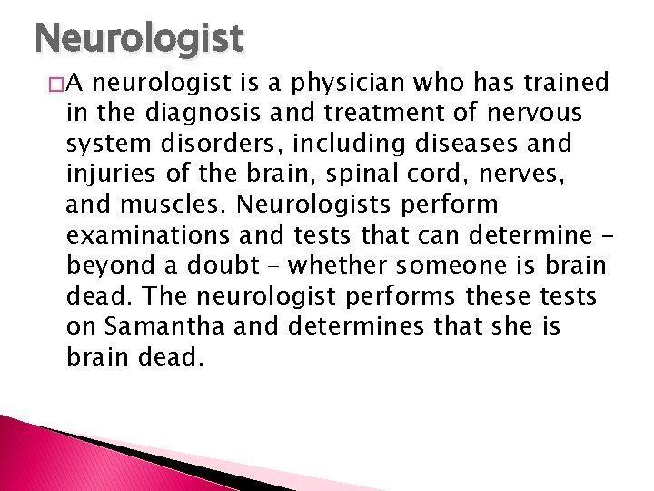 Neurologist �A neurologist is a physician who has trained in the diagnosis and treatment