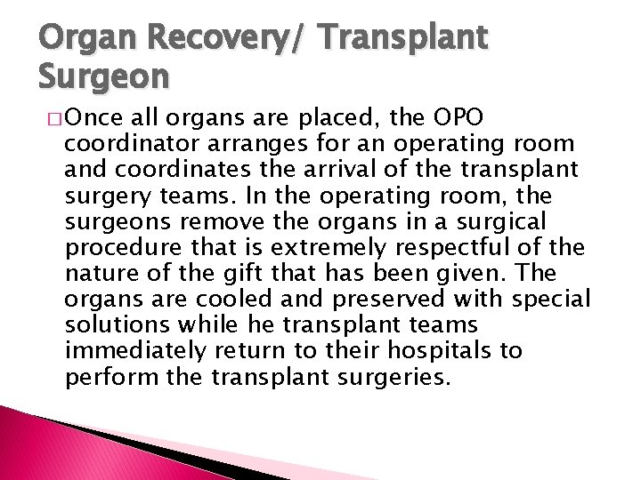 Organ Recovery/ Transplant Surgeon � Once all organs are placed, the OPO coordinator arranges