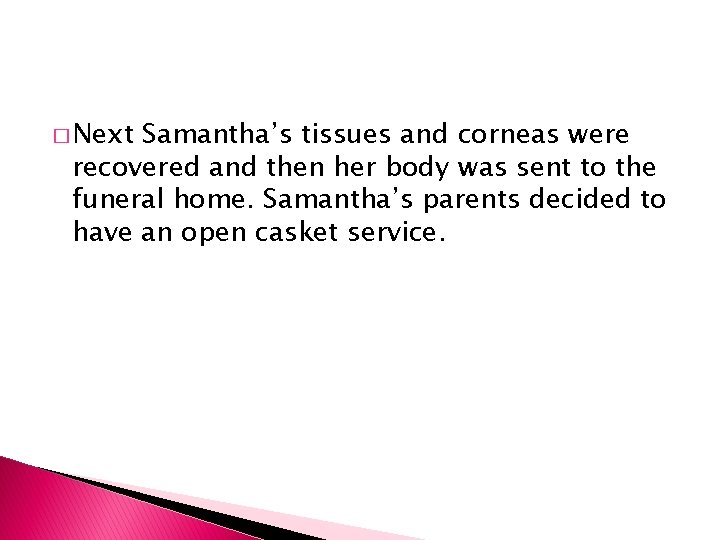 � Next Samantha’s tissues and corneas were recovered and then her body was sent