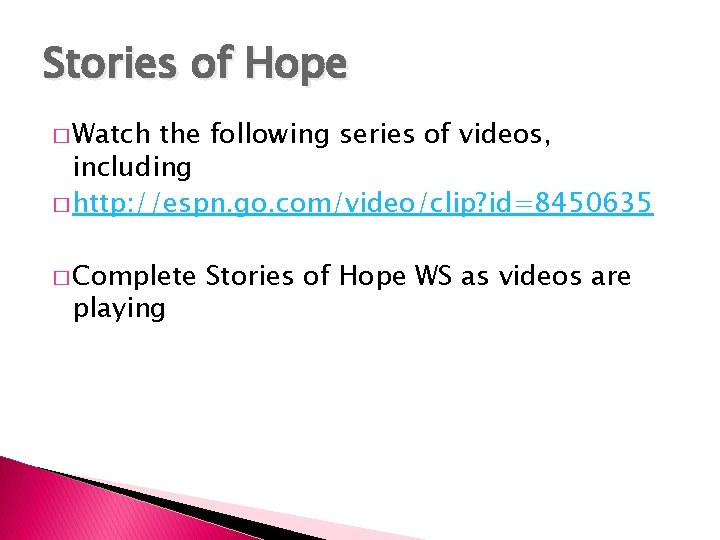 Stories of Hope � Watch the following series of videos, including � http: //espn.