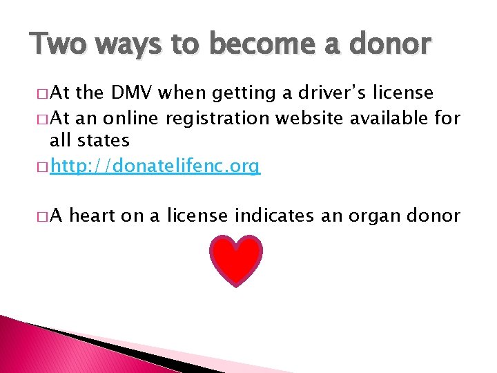 Two ways to become a donor � At the DMV when getting a driver’s