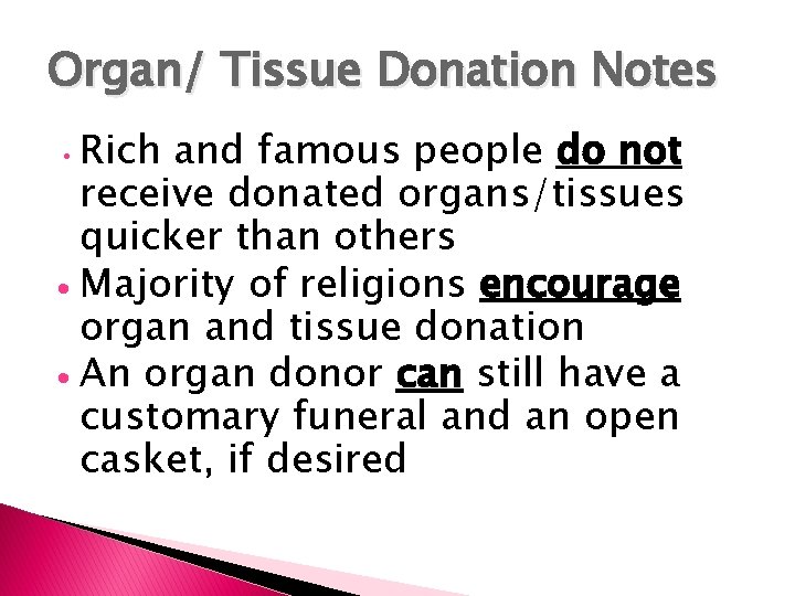 Organ/ Tissue Donation Notes • Rich and famous people do not receive donated organs/tissues