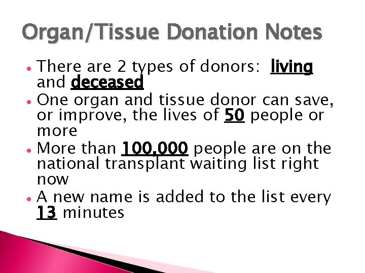 Organ/Tissue Donation Notes There are 2 types of donors: living and deceased One organ